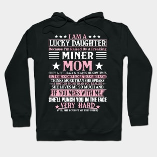 Lucky Daughter Because I'm Raised By A Freaking Miner Mom Hoodie